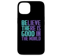 Believe There Is Good In the World Sign Good Believe Quotes Case for iPhone 13