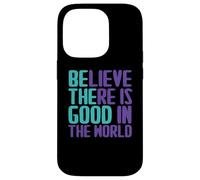 Believe There Is Good In the World Sign Good Believe Quotes Case for iPhone 14 Pro