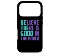 Believe There Is Good In the World Sign Good Believe Quotes Case for iPhone 17 Pro