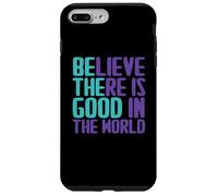 Believe There Is Good In the World Sign Good Believe Quotes Case for iPhone 7 Plus/8 Plus