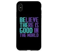 Believe There Is Good In the World Sign Good Believe Quotes Case for iPhone XS Max