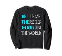 Believe There Is still Good In The World Sweatshirt