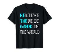 Believe There is Still Good in The World T-Shirt