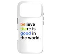 Believe There's Good in the World Sign,Be Good in the World Case for iPhone 17 Pro