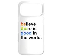 Believe There's Good in the World Sign,Be Good in the World Case for iPhone 17 Pro Max