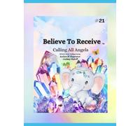 Believe To Receive: Calling All Angels (Divine’s Never Ending Journey)