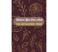 Believe you can and you are halfway there