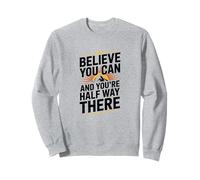 Believe You Can And You Are Halfway There, Positive Mindset Sweatshirt