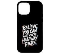 Believe You Can And You’re Halfway There - Motivation Quote Case for iPhone 12 mini