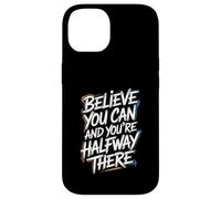 Believe You Can And You’re Halfway There - Motivation Quote Case for iPhone 14