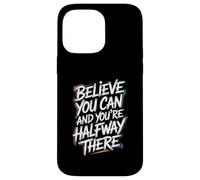 Believe You Can And You’re Halfway There - Motivation Quote Case for iPhone 14 Pro Max