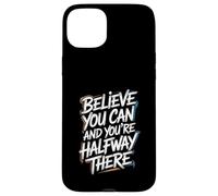 Believe You Can And You’re Halfway There - Motivation Quote Case for iPhone 15 Plus