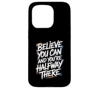 Believe You Can And You’re Halfway There - Motivation Quote Case for iPhone 15 Pro