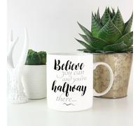 Believe You Can And You're Half Way There Mug