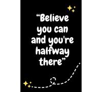 Believe you can and you're halfway there.: motivation journal notebook (115 pages, 6x9")