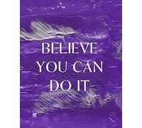 BELIEVE YOU CAN DO IT: College Ruled Notebook - With Inspirational Sayings On Each Page - Abstract Oil Painting In Shades Of Silver And Purple