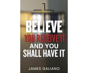 Believe You Receive It and You Shall Have It