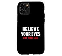 Believe Your Eyes Not Their Lies Conspiracy Awareness Truth Case for iPhone 11 Pro