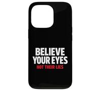 Believe Your Eyes Not Their Lies Conspiracy Awareness Truth Case for iPhone 13 Pro
