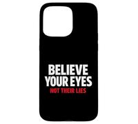 Believe Your Eyes Not Their Lies Conspiracy Awareness Truth Case for iPhone 15 Pro Max