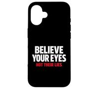 Believe Your Eyes Not Their Lies Conspiracy Awareness Truth Case for iPhone 16