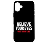 Believe Your Eyes Not Their Lies Conspiracy Awareness Truth Case for iPhone 16 Plus