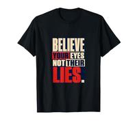 Believe Your Eyes Not Their Lies Critical Thinker Democracy T-Shirt