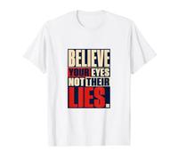 Believe Your Eyes Not Their Lies Critical Thinker Democracy Value Graphic T-Shirt, Men, White, M
