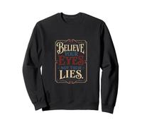 Believe Your Eyes Not Their Lies Critical Thinking Design Sweatshirt
