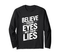 Believe Your Eyes Not Their Lies Long Sleeve T-Shirt