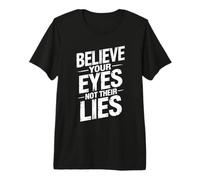 Believe Your Eyes Not Their Lies Premium T-Shirt