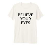 Believe Your Eyes Truth Over Narrative Political Protest Premium T-Shirt