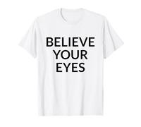 Believe Your Eyes Truth Over Narrative Political Protest T-Shirt