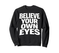 Believe Your Own Eyes Satire Sweatshirt