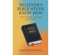 Believer’s Bible Study - Know How: How to Study and Apply God’s Word