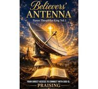 Believers’ Antenna: Your Direct Access to Connect With God Is: Praising