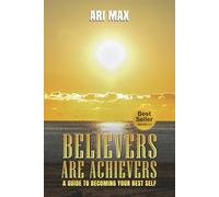 Believers are Achievers: A Guide to Becoming Your Best Self