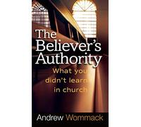 Believer's Authority: What You Didn't Learn in Church
