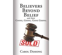 Believers Beyond Belief and Their Going, Going, Gone Gospel