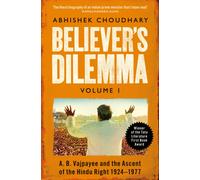 Believer's Dilemma: Volume 1 : A. B. Vajpayee and the Ascent of the Hindu Right 1924-1977