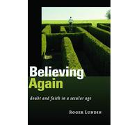 Believing Again: Doubt and Faith in a Secular Age