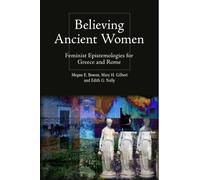 Believing Ancient Women: Feminist Epistemologies for Greece and Rome (Intersectionality in Classical Antiquity)