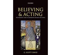 Believing and Acting: The Pragmatic Turn in Comparative Religion and Ethics