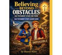 Believing Beyond Obstacles Old Testament Study Teen Leader Guide