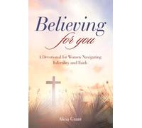 Believing for you: A Devotional for Women Navigating Infertility and Faith