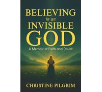 Believing in an Invisible God: A Memoir of Faith and Doubt