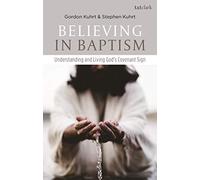 Believing in Baptism: Understanding and Living God's Covenant Sign