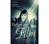 Believing in Film: Christianity and Classic European Cinema (Cinema and Society)