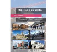 Believing in Gloucester: The inside story of a city's regeneration