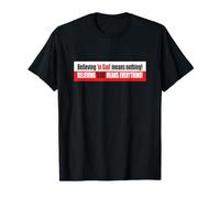 Believing in God Means Nothing Believing God is Everything T-Shirt
